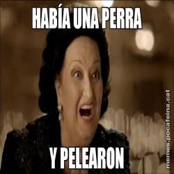 HABÍA UNA PERRA Y PELEARON