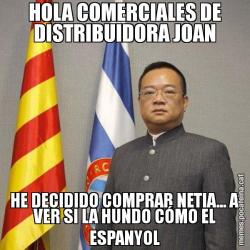 HOLA COMERCIALES DE DISTRIBUIDORA JOAN HE DECIDIDO COMPRAR NETIA... A VER SI LA HUNDO CÓMO EL ESPANYOL