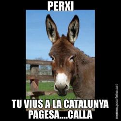 PERXI TU VIUS A LA CATALUNYA PAGESA....CALLA