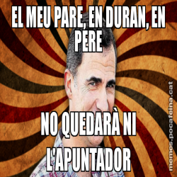 EL MEU PARE, EN DURAN, EN PERE NO QUEDARÀ NI L'APUNTADOR