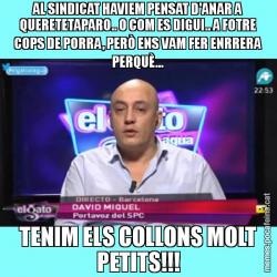 AL SINDICAT HAVIEM PENSAT D'ANAR A QUERETETAPARO.. O COM ES DIGUI.. A FOTRE COPS DE PORRA, PERÒ ENS VAM FER ENRRERA PERQUÈ... TENIM ELS COLLONS MOLT PETITS!!!