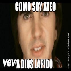 COMO SOY ATEO A DIOS LAPIDO