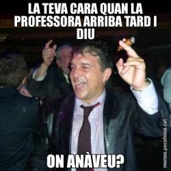 LA TEVA CARA QUAN LA PROFESSORA ARRIBA TARD I DIU ON ANÀVEU?
