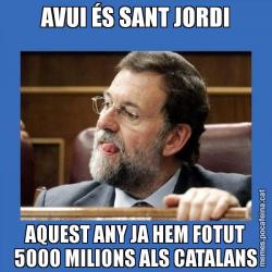 AVUI ÉS SANT JORDI AQUEST ANY JA HEM FOTUT 5000 MILIONS ALS CATALANS