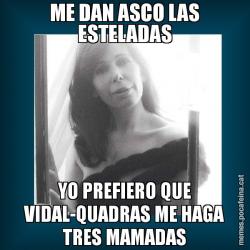 ME DAN ASCO LAS ESTELADAS YO PREFIERO QUE VIDAL-QUADRAS ME HAGA TRES MAMADAS