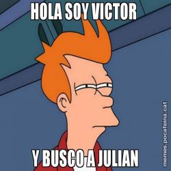 HOLA SOY VICTOR  Y BUSCO A JULIAN