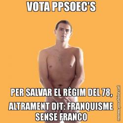 VOTA PPSOEC'S PER SALVAR EL RÈGIM DEL 78, ALTRAMENT DIT: FRANQUISME SENSE FRANCO