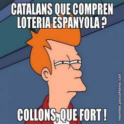 CATALANS QUE COMPREN LOTERIA ESPANYOLA ? COLLONS, QUE FORT !