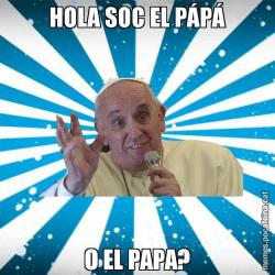 HOLA SOC EL PÁPÁ O EL PAPA?