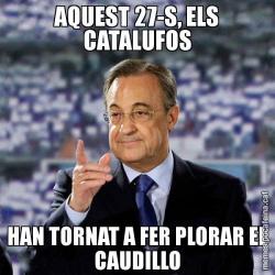 AQUEST 27-S, ELS CATALUFOS HAN TORNAT A FER PLORAR EL CAUDILLO