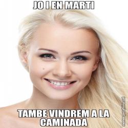 JO I EN MARTI TAMBE VINDREM A LA CAMINADA