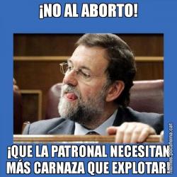 ¡NO AL ABORTO! ¡QUE LA PATRONAL NECESITAN MÁS CARNAZA QUE EXPLOTAR!