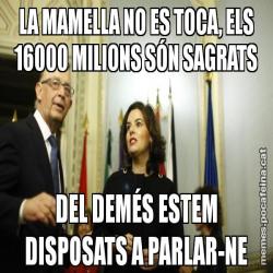 LA MAMELLA NO ES TOCA, ELS 16000 MILIONS SÓN SAGRATS DEL DEMÉS ESTEM DISPOSATS A PARLAR-NE
