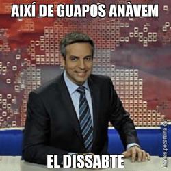 AIXÍ DE GUAPOS ANÀVEM EL DISSABTE