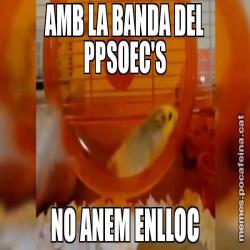 AMB LA BANDA DEL PPSOEC'S NO ANEM ENLLOC