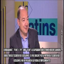 "CIUDADANOS", "PSOE" I "PP", AMB "CSQP" AL CAPDAVANT, QÜESTIONEN VICENT SANCHIS DIRECTOR DE TELEVISIÓ DE CATALUNYA.  SI FOS DOLENT PER AL FUTUR DE TELEVISIÓ DE CATALUNYA, NO HI POSARIEN CAP MENA D'IMPEDIMENT!!!
