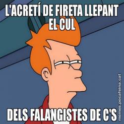 L'ACRETÍ DE FIRETA LLEPANT EL CUL DELS FALANGISTES DE C'S