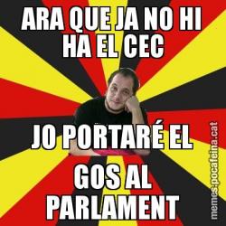 ARA QUE JA NO HI HA EL CEC JO PORTARÉ EL GOS AL PARLAMENT