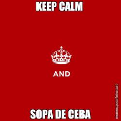 KEEP CALM  SOPA DE CEBA