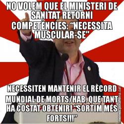 NO VOLEM QUE EL MINISTERI DE SANITAT RETORNI COMPETÈNCIES: “NECESSITA MUSCULAR-SE” NECESSITEN MANTENIR EL RÈCORD MUNDIAL DE MORTS/HAB. QUE TANT HA COSTAT OBTENIR! “SORTIM MÉS FORTS!!!”