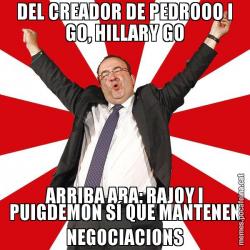 DEL CREADOR DE PEDROOO I GO, HILLARY GO ARRIBA ARA: RAJOY I PUIGDEMON SÍ QUE MANTENEN NEGOCIACIONS