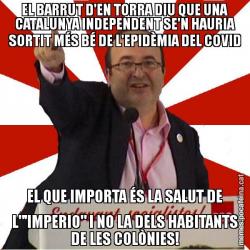 EL BARRUT D'EN TORRA DIU QUE UNA CATALUNYA INDEPENDENT SE'N HAURIA SORTIT MÉS BÉ DE L'EPIDÈMIA DEL COVID EL QUE IMPORTA ÉS LA SALUT DE L"'IMPERIO" I NO LA DELS HABITANTS DE LES COLÒNIES!