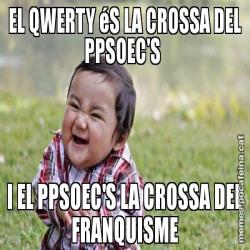 EL QWERTY éS LA CROSSA DEL PPSOEC'S  I EL PPSOEC'S LA CROSSA DEL FRANQUISME