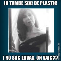 JO TAMBE SOC DE PLASTIC I NO SOC ENVAS, ON VAIG??