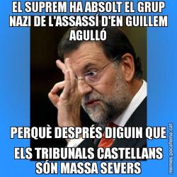 EL SUPREM HA ABSOLT EL GRUP NAZI DE L'ASSASSÍ D'EN GUILLEM AGULLÓ PERQUÈ DESPRÉS DIGUIN QUE ELS TRIBUNALS CASTELLANS SÓN MASSA SEVERS