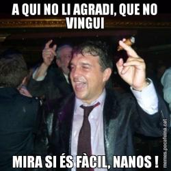 A QUI NO LI AGRADI, QUE NO VINGUI MIRA SI ÉS FÀCIL, NANOS !