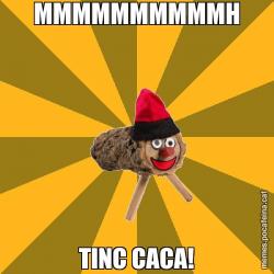 MMMMMMMMMMH TINC CACA!