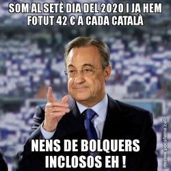 SOM AL SETÈ DIA DEL 2020 I JA HEM FOTUT 42 € A CADA CATALÀ NENS DE BOLQUERS INCLOSOS EH !