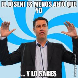 EL JOSENI ES MENOS ALTO QUE YO ... Y LO SABES