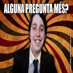 ALGUNA PREGUNTA MÉS?