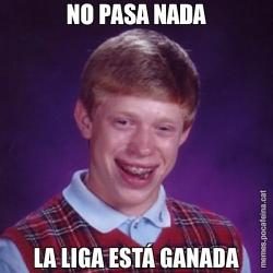 NO PASA NADA LA LIGA ESTÁ GANADA