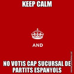 KEEP CALM NO VOTIS CAP SUCURSAL DE PARTITS ESPANYOLS