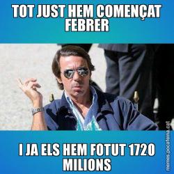 TOT JUST HEM COMENÇAT FEBRER I JA ELS HEM FOTUT 1720 MILIONS