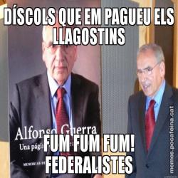 DÍSCOLS QUE EM PAGUEU ELS LLAGOSTINS FUM FUM FUM! FEDERALISTES