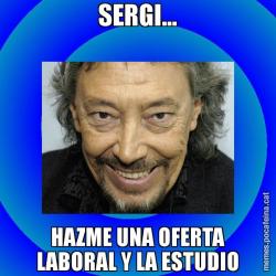 SERGI... HAZME UNA OFERTA LABORAL Y LA ESTUDIO