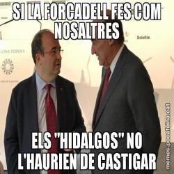 SI LA FORCADELL FES COM NOSALTRES ELS "HIDALGOS" NO L'HAURIEN DE CASTIGAR