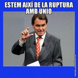 ESTEM AIXÍ DE LA RUPTURA AMB UNIO