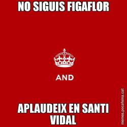 NO SIGUIS FIGAFLOR APLAUDEIX EN SANTI VIDAL