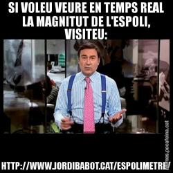 SI VOLEU VEURE EN TEMPS REAL LA MAGNITUT DE L'ESPOLI, VISITEU: HTTP://WWW.JORDIBABOT.CAT/ESPOLIMETRE/