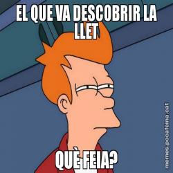 EL QUE VA DESCOBRIR LA LLET QUÈ FEIA?