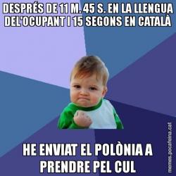 DESPRÉS DE 11 M. 45 S. EN LA LLENGUA DEL'OCUPANT I 15 SEGONS EN CATALÀ HE ENVIAT EL POLÒNIA A PRENDRE PEL CUL