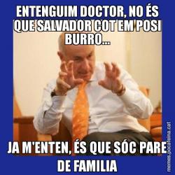 ENTENGUIM DOCTOR, NO ÉS QUE SALVADOR COT EM POSI BURRO... JA M'ENTEN, ÉS QUE SÓC PARE DE FAMILIA