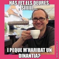 HAS FET ELS DEURES. SIIIIII..... I PEQUE M'HARIBAT UN DINANTIA?