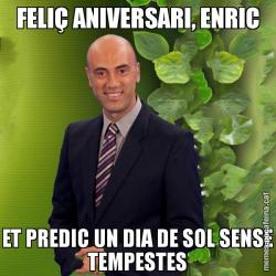FELIÇ ANIVERSARI, ENRIC ET PREDIC UN DIA DE SOL SENSE TEMPESTES