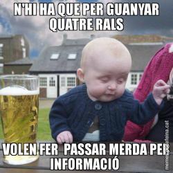 N'HI HA QUE PER GUANYAR QUATRE RALS VOLEN FER  PASSAR MERDA PER INFORMACIÓ