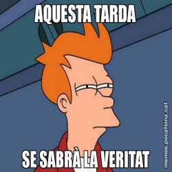 AQUESTA TARDA SE SABRÀ LA VERITAT